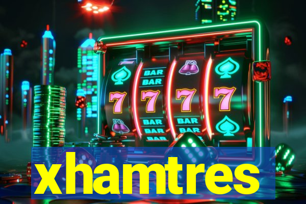 xhamtres