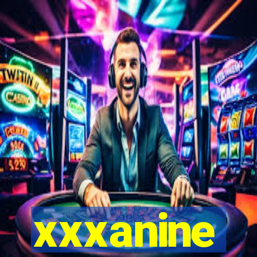 xxxanine