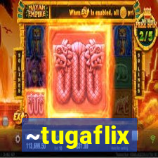 ~tugaflix