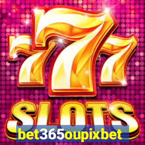 bet365oupixbet