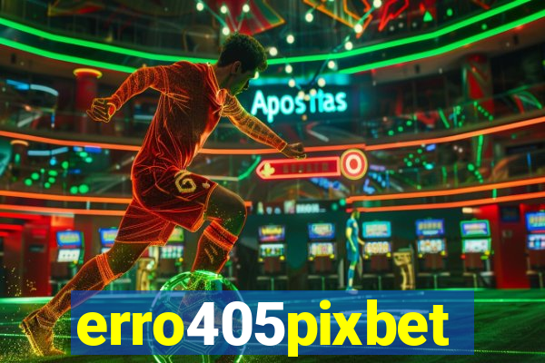 erro405pixbet