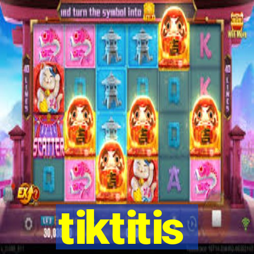 tiktitis